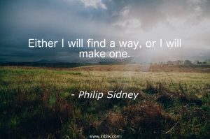 Either I will find a way, or I will make one.