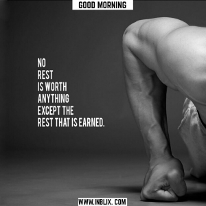 No rest is worth anything except the rest that is earned.