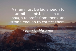 A man must be big enough to admit his mistakes, smart enough to profit from them, and strong enough to correct them.