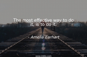 The most effective way to do it, is to do it.