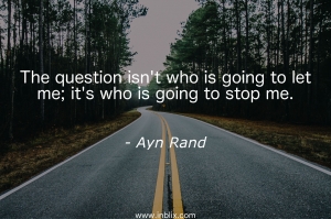 The question isn't who is going to let me; it's who is going to stop me.