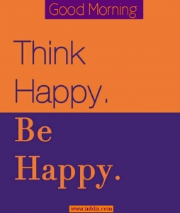 Think happy, be happy.
