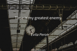 Time is my greatest enemy.