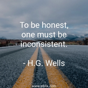 To be honest, one must be inconsistent.
