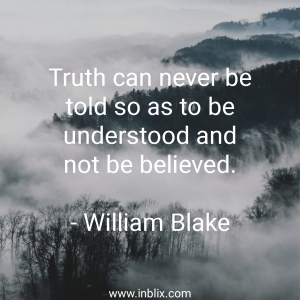 Truth can never be told so as to be understood and not be believed.