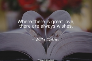Where there is great love, there are always wishes.