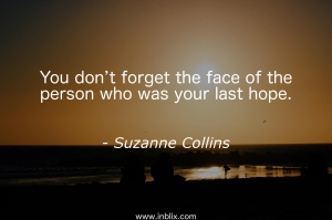 You don't forget the face of the person who was your last hope.